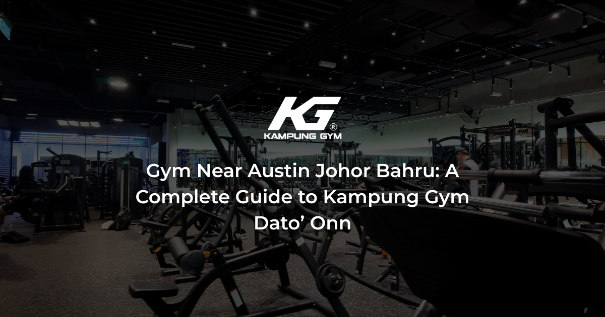 Gym Near Austin Johor Bahru: A Complete Guide to Kampung Gym Dato’ Onn