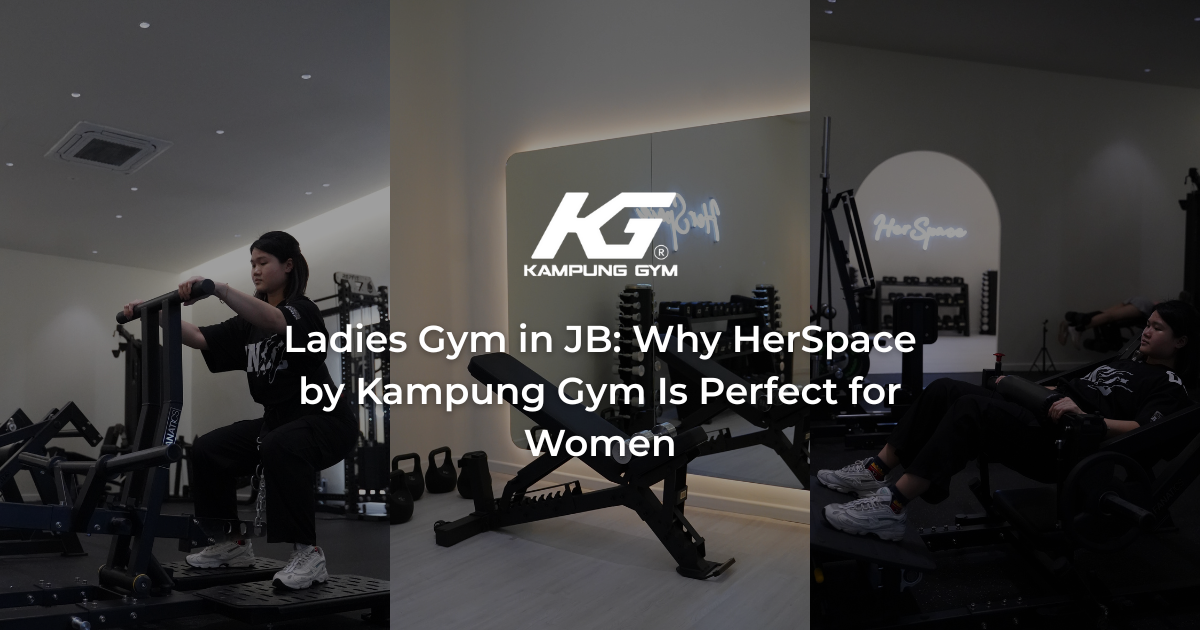 Ladies Gym in JB: Why HerSpace by Kampung Gym Is Perfect for Women