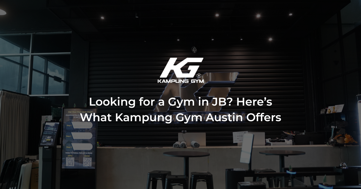 Looking for a Gym in JB? Here’s What Kampung Gym Austin Offers