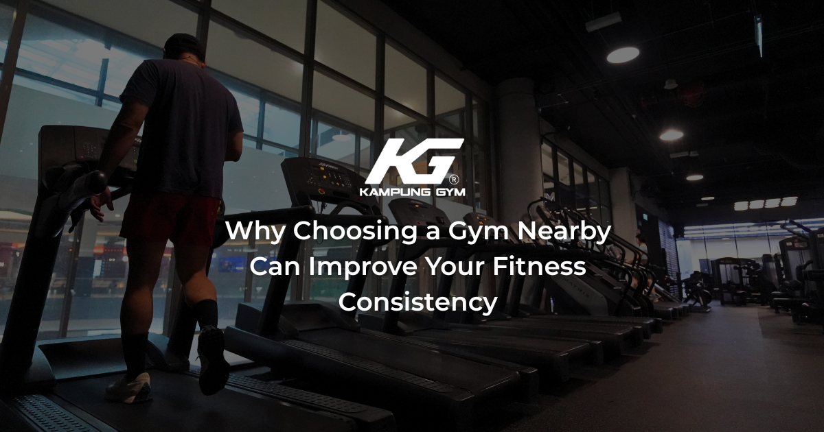 Why Choosing a Gym Nearby Can Improve Your Fitness Consistency